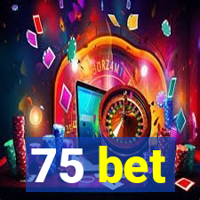 75 bet